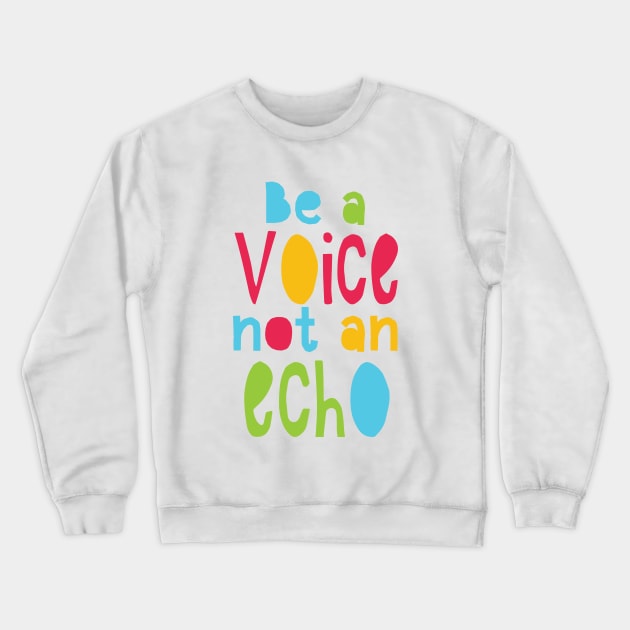 Inspiration Series: Be a voice (not an echo) Crewneck Sweatshirt by Jarecrow 